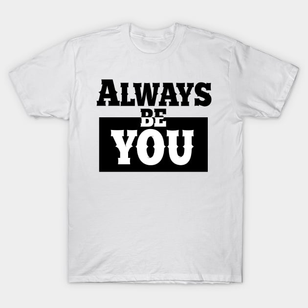 Always be you. T-Shirt by SamridhiVerma18